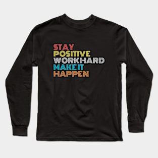 Stay Positive Work Hard Make It Happen Long Sleeve T-Shirt